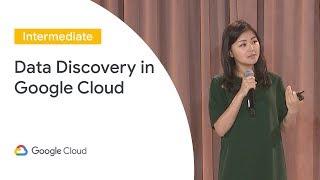 Data Discovery in Google Cloud (Cloud Next '19)