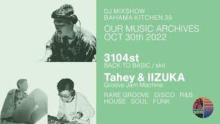 3104st / Tahey & IIZUKA - Bahama Kitchen #39 - Our Music Archives OCT 30th 2022