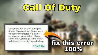 Fix COD error Sorry there was an error during google play download | Call Of Duty error