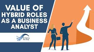 The Rise of Business Analysis Hybrid Roles & How to Grow Your Career