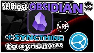 Selfhost OBSIDIAN Notes + SYNCTHING to sync across devices | Self-Hosted Lab Series