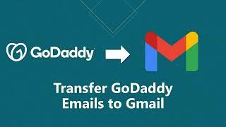 How to Transfer GoDaddy Emails to Gmail  Account?