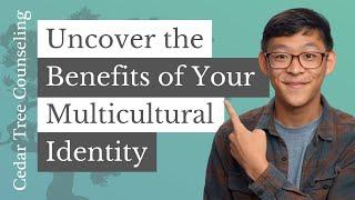 Uncover the Benefits of Your Multicultural Identity