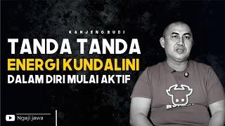 CIRI CIRI ENERGI KUNDALINI DALAM DIRI MULAI AKTIF - KANJENG BUDI