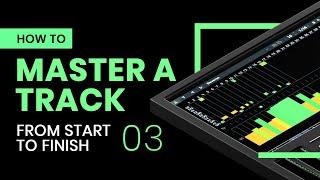 How To Master a Track From Start to Finish  - Part 3