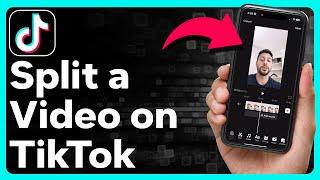 How To Split A Video On TikTok