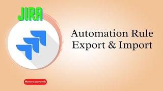 Automation Rule Export & Import in JIRA