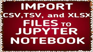 HOW TO IMPORT CSV,TSV AND XLSX FILES TO JUPYTER NOTEBOOK