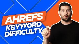 Ahrefs Keyword Difficulty