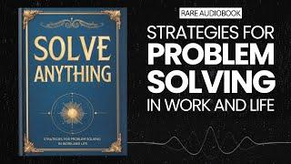 Solve Anything: Strategies for Problem Solving in Work and Life Audiobook