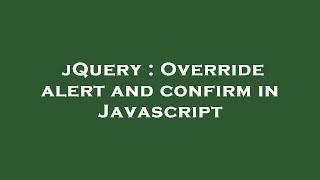 jQuery : Override alert and confirm in Javascript