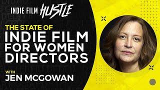 The State of Indie Film for Women Directors | Jen McGowan