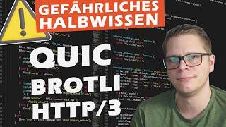 Gefährliches Halbwissen #01 - QUIC, HTTP/2, HTTP/3, BROTLI