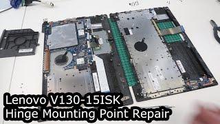 Lenovo V130-15ISK Hinge Mounting Point Repair - Palm rest Replacement