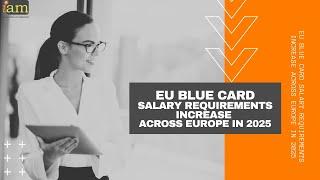 EU Blue Card Salary Requirements Increase Across Europe in 2025