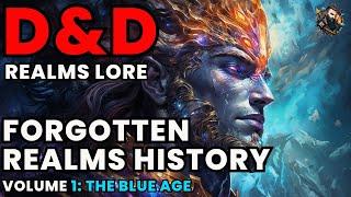 D&D Lore: Forgotten Realms History - Volume 1 (Blue Age and Dawn War of the Gods)