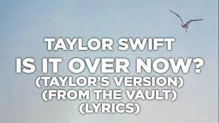 Taylor Swift - Is It Over Now? (Taylors Version) (From The Vault) (Lyrics)