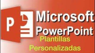 COMO CREAR PLANTILLAS PERSONALIZADAS PARA POWER POINT