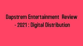 Dapstrem Entertainment  Review - 2021 : Music Digital Distribution