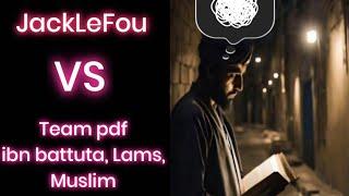 @JackLeFouX VS la team pdf (ibn battuta, Lams, Muslim) chez Kaya