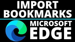 How to Import Favorites or Bookmarks into Microsoft Edge Browser - 2021