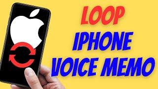 How To Loop iPhone Voice Memo (Quick and Easy)