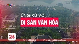 Tiêu Điểm: Ứng xử với di sản văn hóa | VTV24