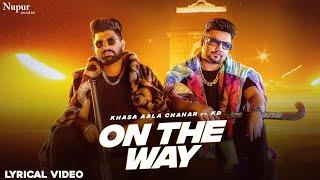 On The Way (Lyrical) | Khasa Aala Chahar Ft. KD Desirock | New Haryanvi Songs Haryanavi 2022