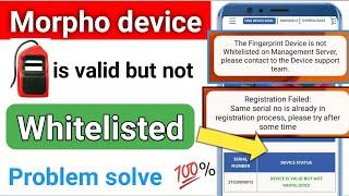 Morpho device valid but not whitelisted | device not whitelisted | morpho device registration failed