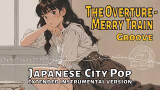 The Overture - Merry Train Groove [Japanese City Pop]