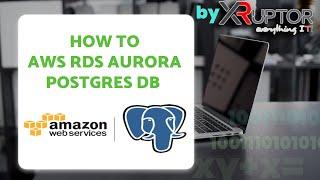 How To Create AWS RDS Aurora Postgres Database