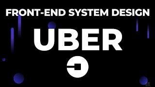 Front-End System Design - Uber