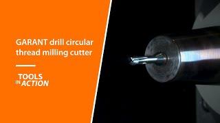 Tools In Action: GARANT drill corcular thread milling cutter