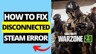 How To Fix Warzone 2 Error Disconnected From Steam on Pc