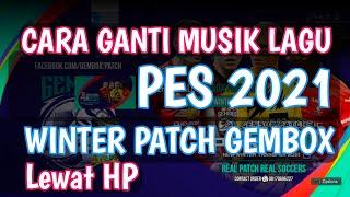 GANTI MUSIK LAGU SOUNDTRACK PES 2021 GEMBOX PATCH WINTER 2021