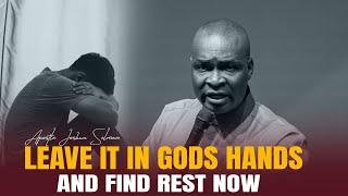 PUT EVERYTHING IN GOD'S HANDS NOW & FIND REST - APOSTLE JOSHUA SELMAN
