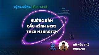 Hướng dẫn cấu hình wifi trên Mikrotik - hAP AC LITE | Hồ Hữu Trí - VNDC.VN