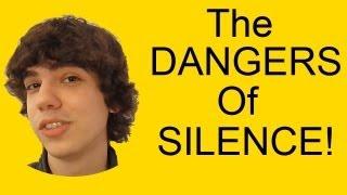 The DANGERS of SILENCE!