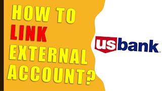 How to link External Account to US Bank?