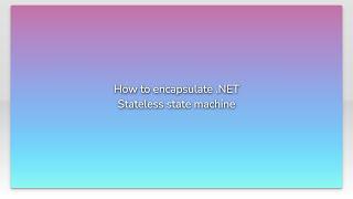 How to encapsulate .NET Stateless state machine