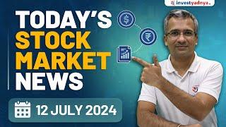 Today's Stock Market News - 12/07/2024 | Aaj ki Taaza Khabar