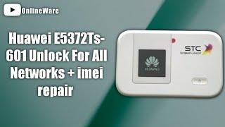 Huawei E5372Ts-601 Unlock for All Networks + imei repair all Versions