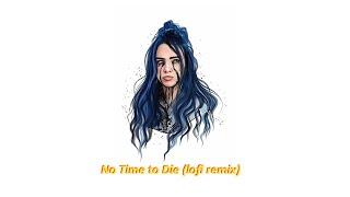 Billie Eilish - No Time To Die (lofi remix)