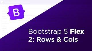 Rows & Columns // A Bootstrap 5 Responsive Flex Guide // Part 2