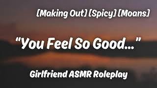 Kisses Turned Passionate [F4A] [Making Out] [Moans] [Spicy] [Girlfriend ASMR Roleplay]