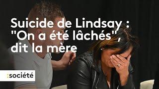 Suicide de Lindsay : "On a été lâchés", dit la mère