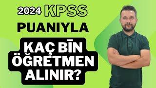 2024 KPSS PUANIYLA KAÇ ÖĞRETMEN ATAMASI YAPILIR?