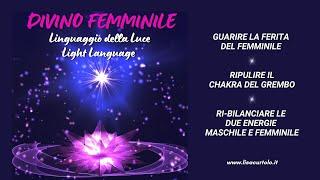 COME GUARIRE LA FERITA DEL FEMMINILE SACRO #df LIGHT LANGUAGE Attivazione Linguaggio della Luce