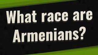 What race are Armenians?