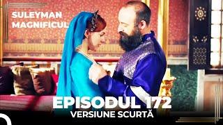 Suleyman Magnificul | Episodul 172 (Versiune Scurtă)